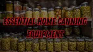 Shelves filled with jars of preserved vegetables and fruits evoke summer abundance, with the words "Essential Home Canning Equipment" in bold red text overlaying the image—perfect inspiration for any prepper gathering canning supplies.