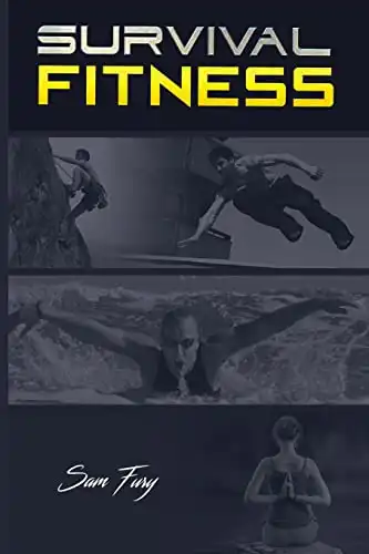 Survival Fitness: The Ultimate Fitness Plan for Escape, Evasion, and Survival